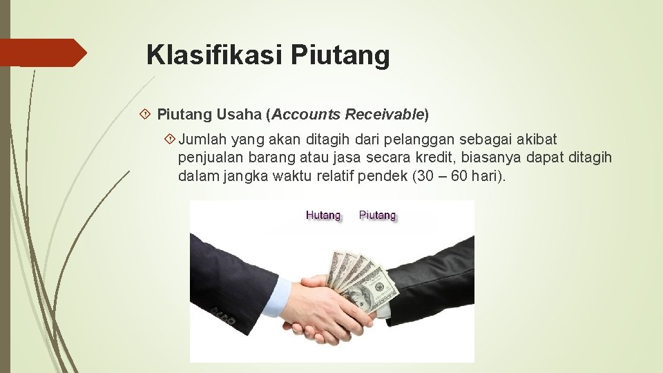 Klasifikasi Piutang Usaha (Accounts Receivable) Jumlah yang akan ditagih dari pelanggan sebagai akibat penjualan