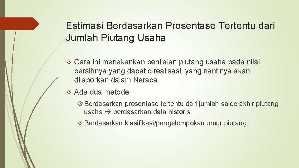 Estimasi Berdasarkan Prosentase Tertentu dari Jumlah Piutang Usaha Cara ini menekankan penilaian piutang usaha