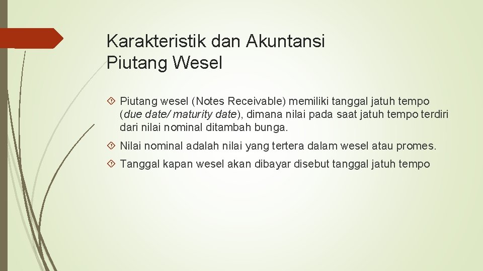 Karakteristik dan Akuntansi Piutang Wesel Piutang wesel (Notes Receivable) memiliki tanggal jatuh tempo (due