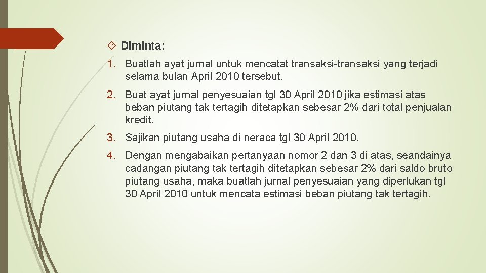  Diminta: 1. Buatlah ayat jurnal untuk mencatat transaksi-transaksi yang terjadi selama bulan April