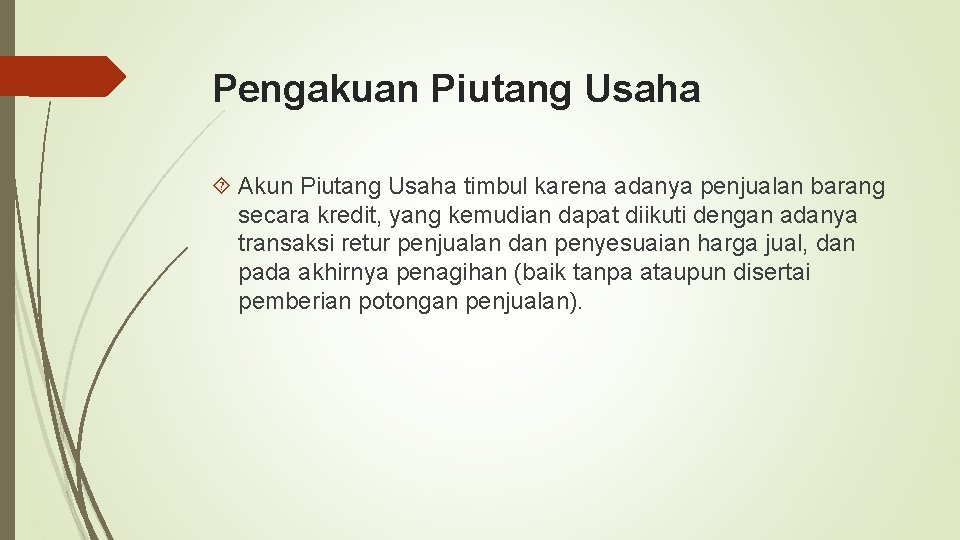 Pengakuan Piutang Usaha Akun Piutang Usaha timbul karena adanya penjualan barang secara kredit, yang