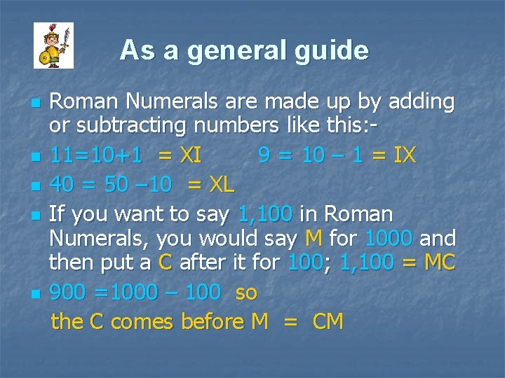 As a general guide Roman Numerals are made up by adding or subtracting numbers