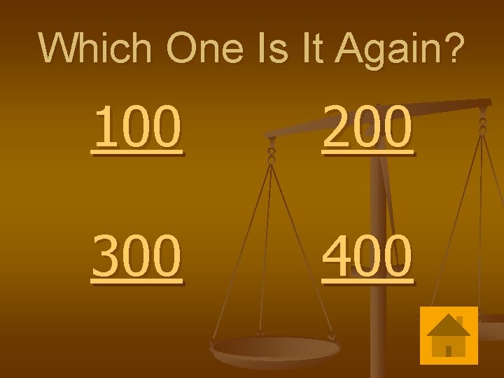 Which One Is It Again? 100 200 300 400 