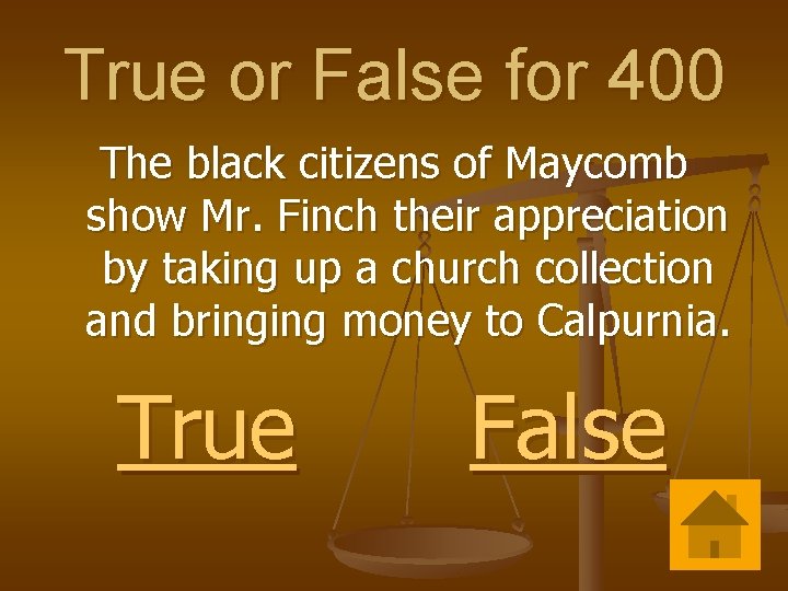 True or False for 400 The black citizens of Maycomb show Mr. Finch their
