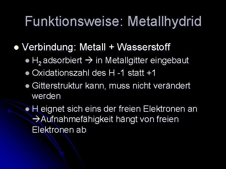 Funktionsweise: Metallhydrid l Verbindung: Metall + Wasserstoff l H 2 adsorbiert in Metallgitter eingebaut