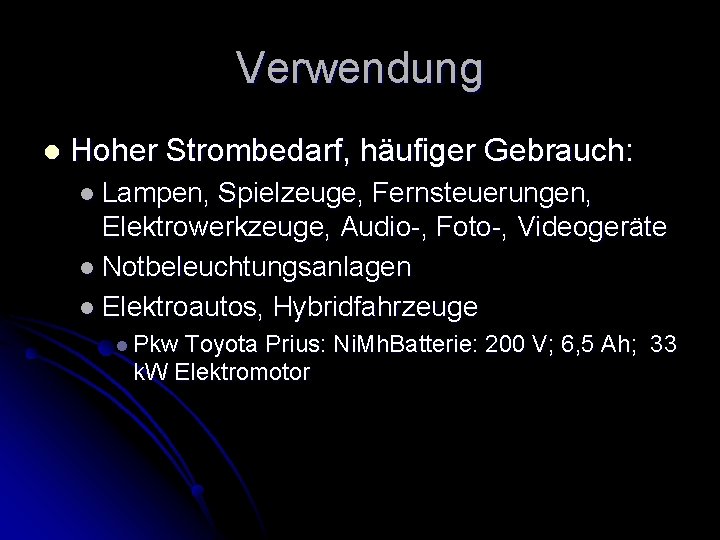 Verwendung l Hoher Strombedarf, häufiger Gebrauch: l Lampen, Spielzeuge, Fernsteuerungen, Elektrowerkzeuge, Audio-, Foto-, Videogeräte