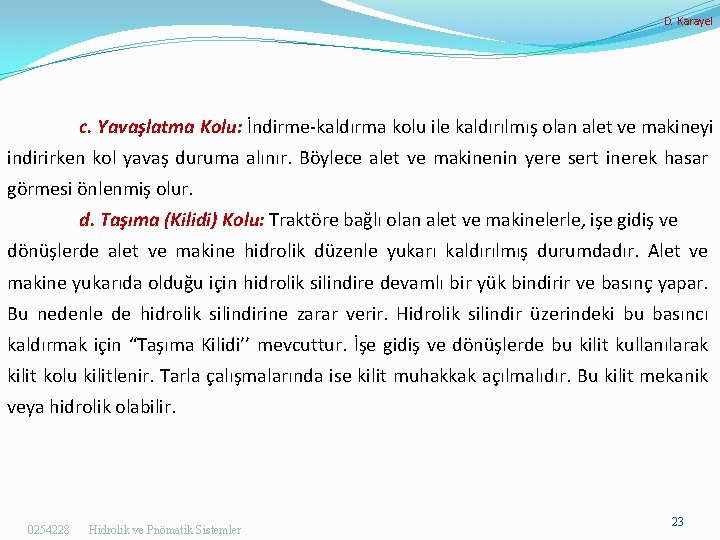 D. Karayel c. Yavaşlatma Kolu: İndirme-kaldırma kolu ile kaldırılmış olan alet ve makineyi indirirken