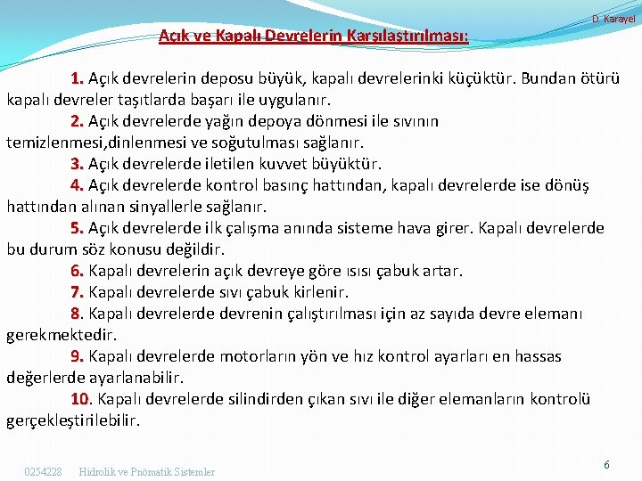 Açık ve Kapalı Devrelerin Karşılaştırılması: D. Karayel 1. Açık devrelerin deposu büyük, kapalı devrelerinki