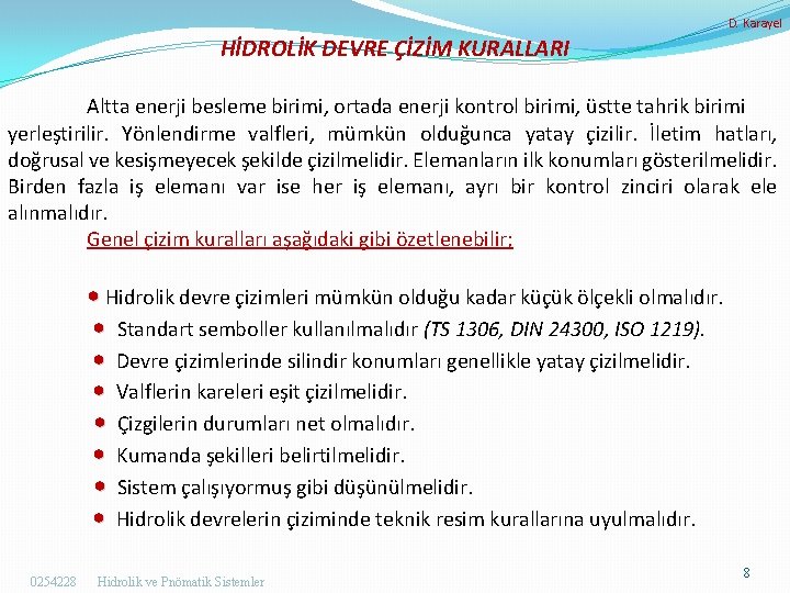 D. Karayel HİDROLİK DEVRE ÇİZİM KURALLARI Altta enerji besleme birimi, ortada enerji kontrol birimi,