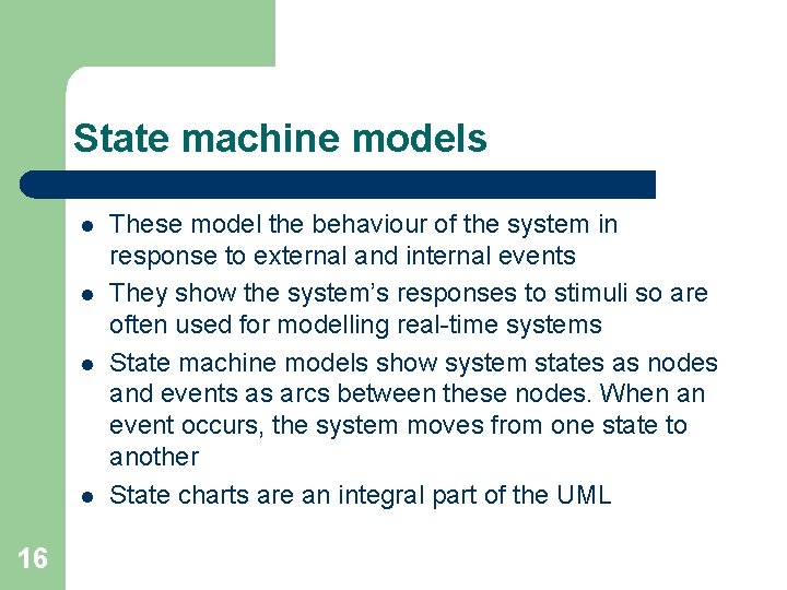 State machine models l l 16 These model the behaviour of the system in