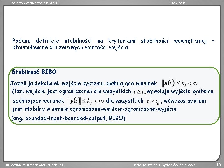 Systemy dynamiczne 2015/2016 Stabilność Podane definicje stabilności są kryteriami stabilności wewnętrznej – sformułowane dla