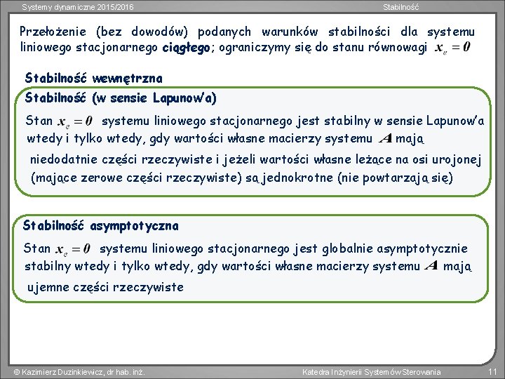Systemy dynamiczne 2015/2016 Stabilność Przełożenie (bez dowodów) podanych warunków stabilności dla systemu liniowego stacjonarnego