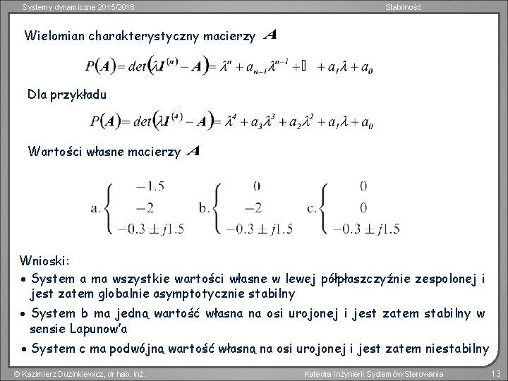 Systemy dynamiczne 2015/2016 Stabilność Wielomian charakterystyczny macierzy Dla przykładu Wartości własne macierzy Wnioski: System