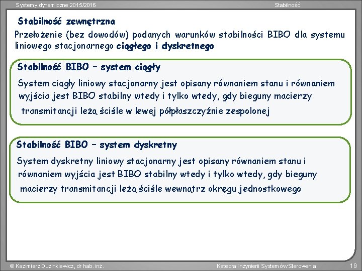 Systemy dynamiczne 2015/2016 Stabilność zewnętrzna Przełożenie (bez dowodów) podanych warunków stabilności BIBO dla systemu