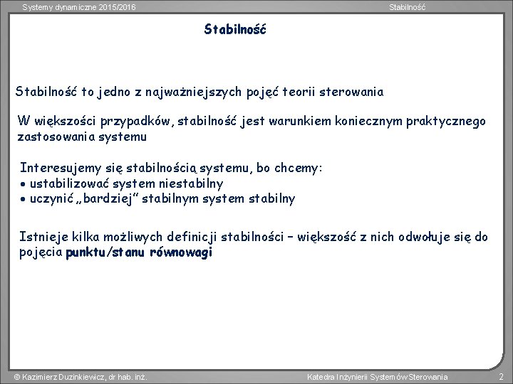 Systemy dynamiczne 2015/2016 Stabilność to jedno z najważniejszych pojęć teorii sterowania W większości przypadków,
