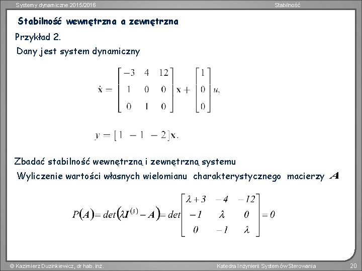 Systemy dynamiczne 2015/2016 Stabilność wewnętrzna a zewnętrzna Przykład 2. Dany jest system dynamiczny Zbadać