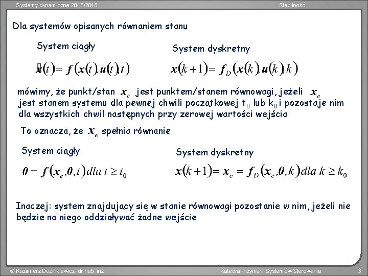 Systemy dynamiczne 2015/2016 Stabilność Dla systemów opisanych równaniem stanu System ciągły System dyskretny jest