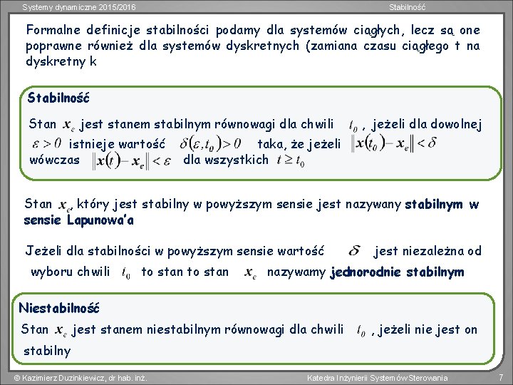 Systemy dynamiczne 2015/2016 Stabilność Formalne definicje stabilności podamy dla systemów ciągłych, lecz są one