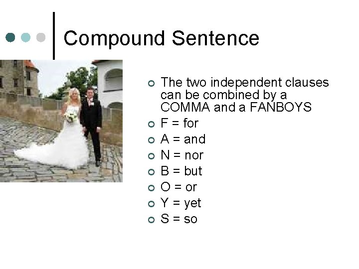 Compound Sentence ¢ ¢ ¢ ¢ The two independent clauses can be combined by