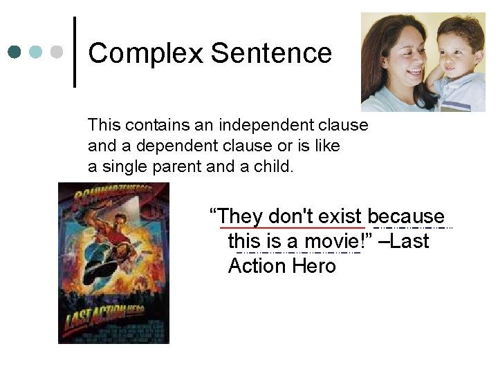Complex Sentence This contains an independent clause and a dependent clause or is like