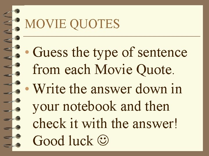 MOVIE QUOTES • Guess the type of sentence from each Movie Quote. • Write