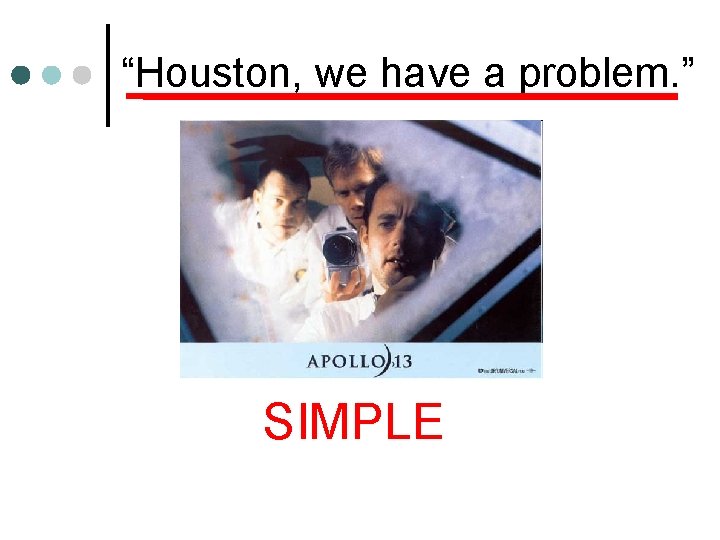 “Houston, we have a problem. ” SIMPLE 