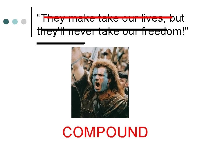 “They make take our lives, but they'll never take our freedom!" COMPOUND 