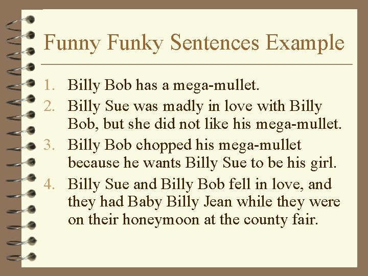 Funny Funky Sentences Example 1. Billy Bob has a mega-mullet. 2. Billy Sue was