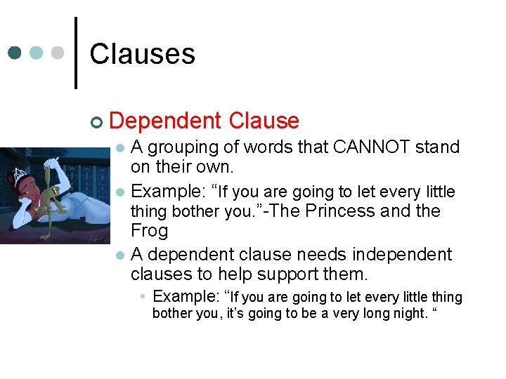 Clauses ¢ Dependent Clause A grouping of words that CANNOT stand on their own.