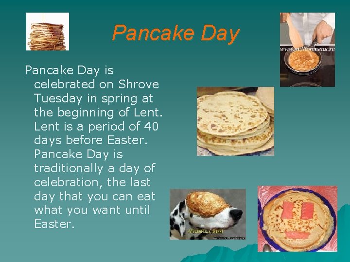 Pancake Day is celebrated on Shrove Tuesday in spring at the beginning of Lent