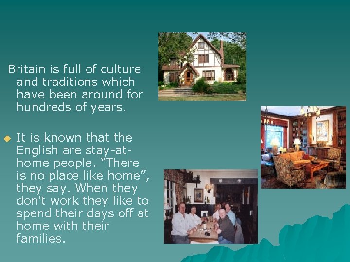 Britain is full of culture and traditions which have been around for hundreds of