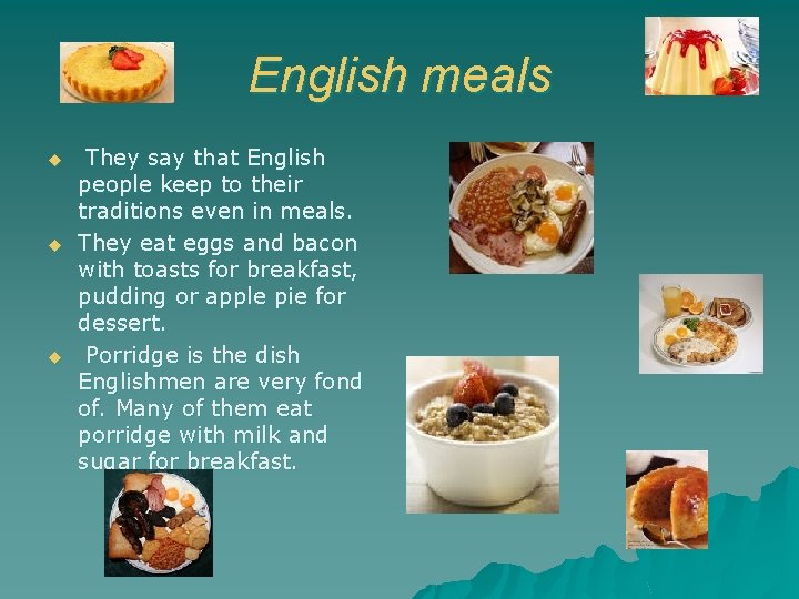 English meals u u u They say that English people keep to their traditions