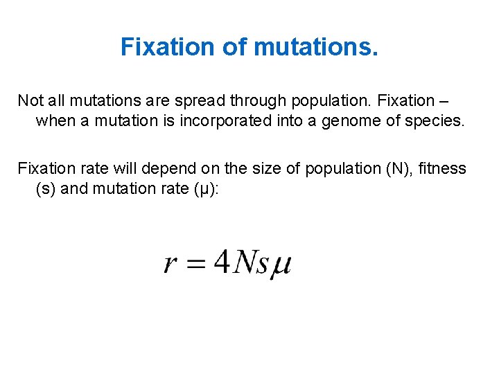 Fixation of mutations. Not all mutations are spread through population. Fixation – when a
