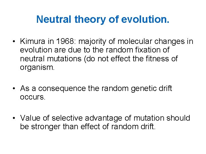 Neutral theory of evolution. • Kimura in 1968: majority of molecular changes in evolution