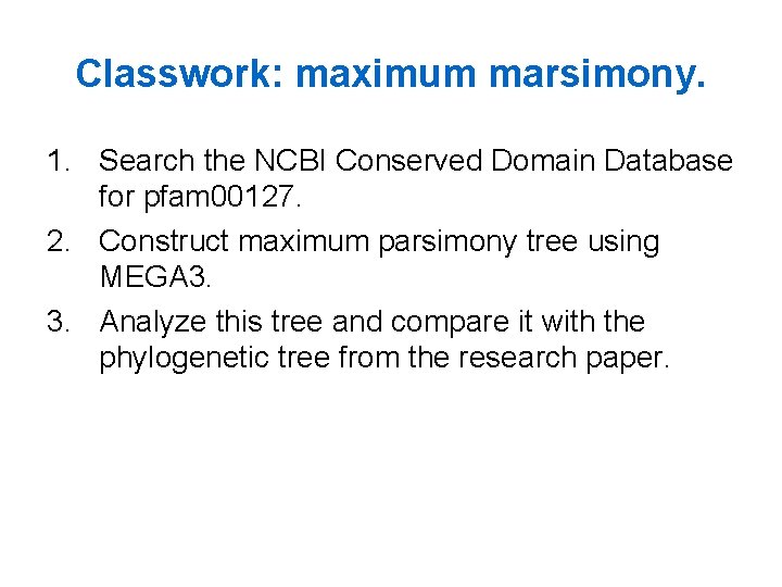 Classwork: maximum marsimony. 1. Search the NCBI Conserved Domain Database for pfam 00127. 2.