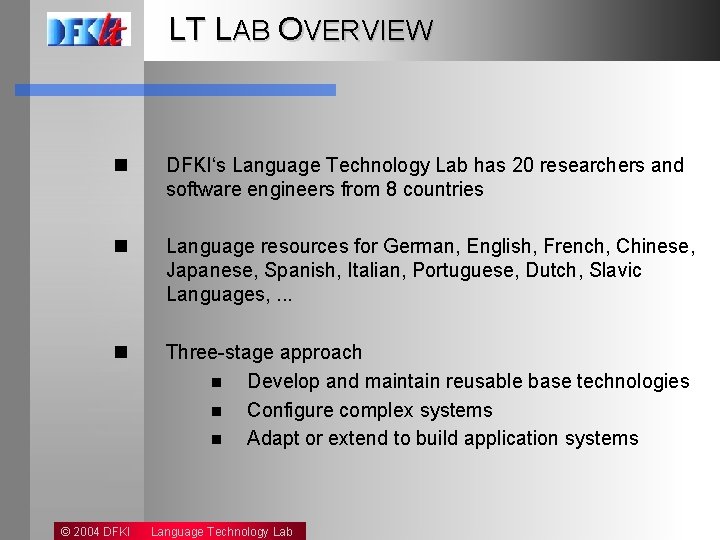 LT LAB OVERVIEW n DFKI‘s Language Technology Lab has 20 researchers and software engineers