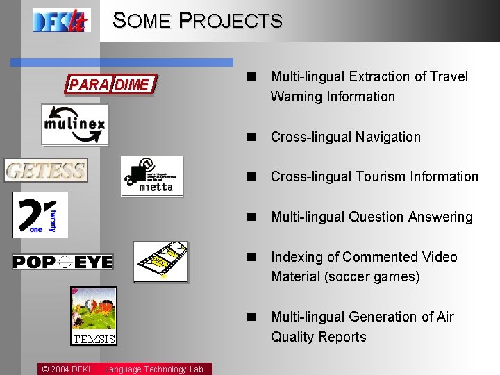 SOME PROJECTS PARA DIME TEMSIS © 2004 DFKI Language Technology Lab n Multi-lingual Extraction