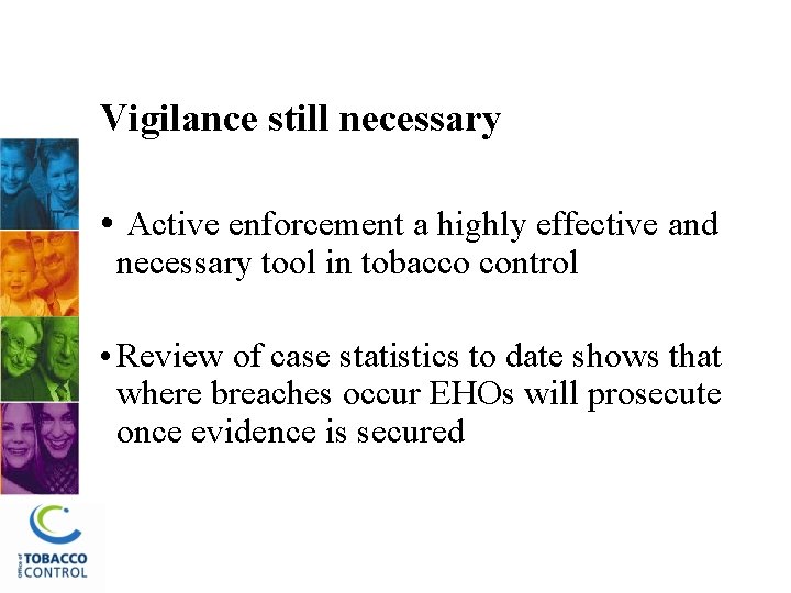 Vigilance still necessary • Active enforcement a highly effective and necessary tool in tobacco