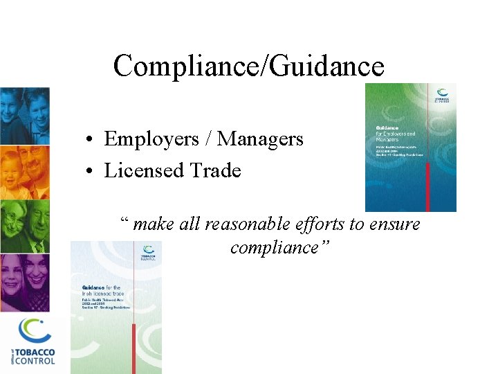 Compliance/Guidance • Employers / Managers • Licensed Trade “ make all reasonable efforts to