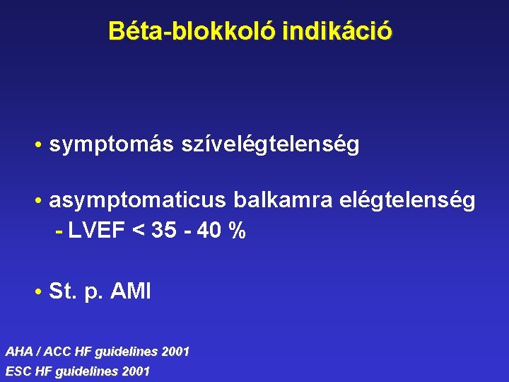 Béta-blokkoló indikáció • symptomás szívelégtelenség • asymptomaticus balkamra elégtelenség - LVEF < 35 -
