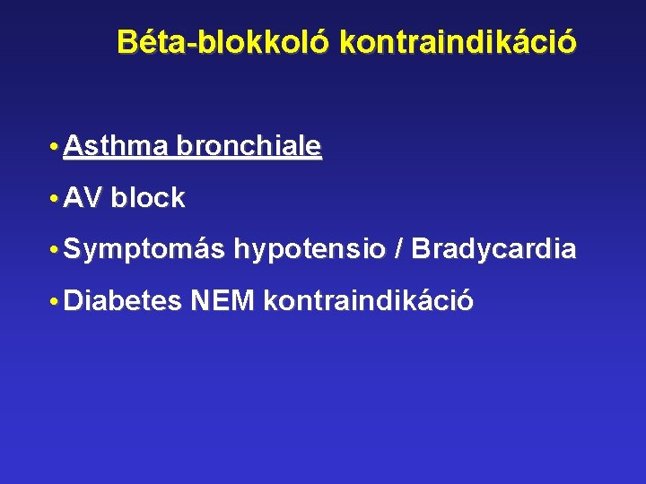 Béta-blokkoló kontraindikáció • Asthma bronchiale • AV block • Symptomás hypotensio / Bradycardia •