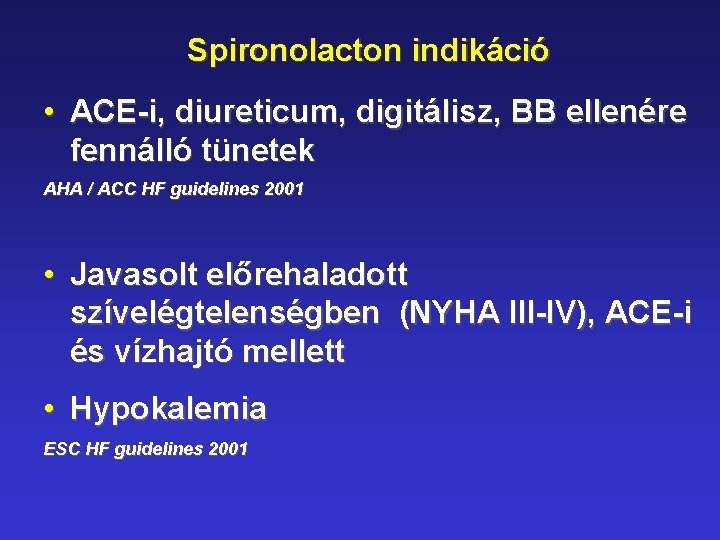 Spironolacton indikáció • ACE-i, diureticum, digitálisz, BB ellenére fennálló tünetek AHA / ACC HF