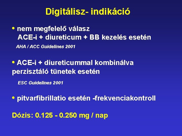 Digitálisz- indikáció • nem megfelelő válasz ACE-i + diureticum + BB kezelés esetén AHA