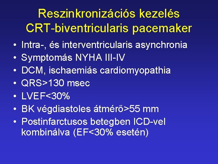 Reszinkronizációs kezelés CRT-biventricularis pacemaker • • Intra-, és interventricularis asynchronia Symptomás NYHA III-IV DCM,