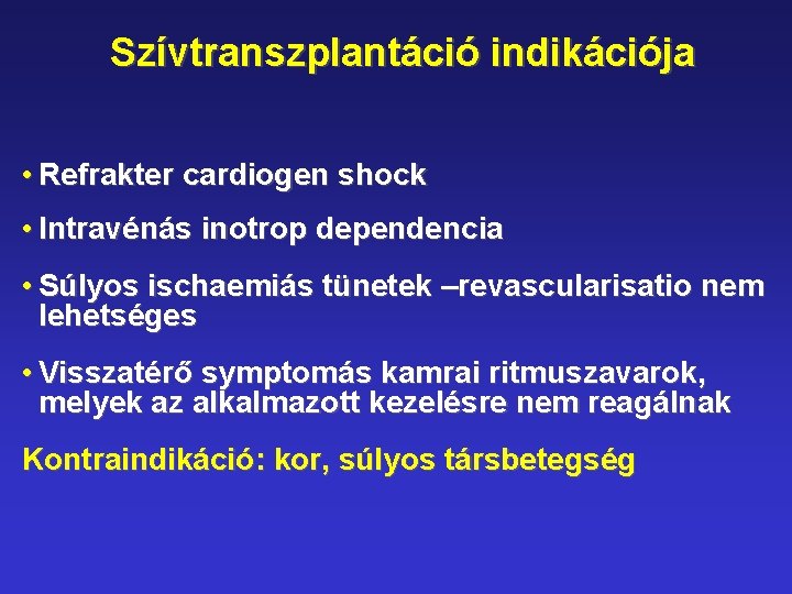 Szívtranszplantáció indikációja • Refrakter cardiogen shock • Intravénás inotrop dependencia • Súlyos ischaemiás tünetek
