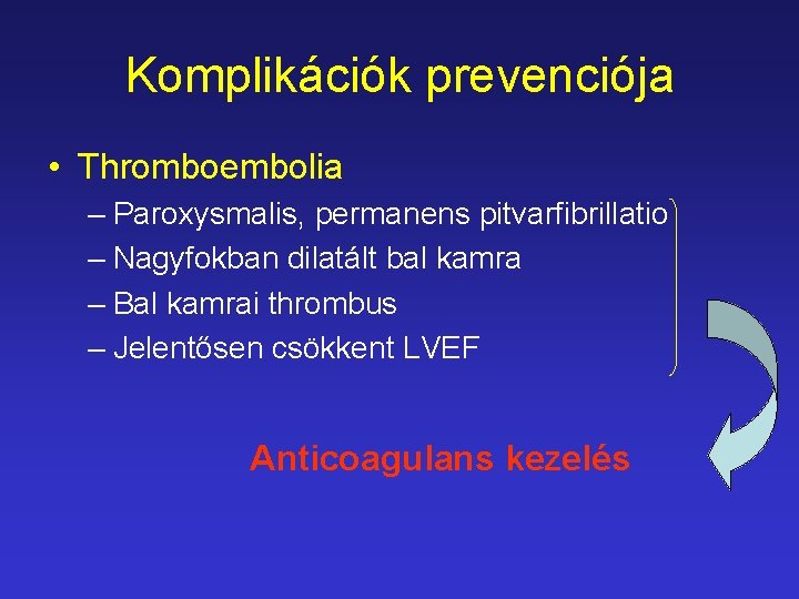 Komplikációk prevenciója • Thromboembolia – Paroxysmalis, permanens pitvarfibrillatio – Nagyfokban dilatált bal kamra –