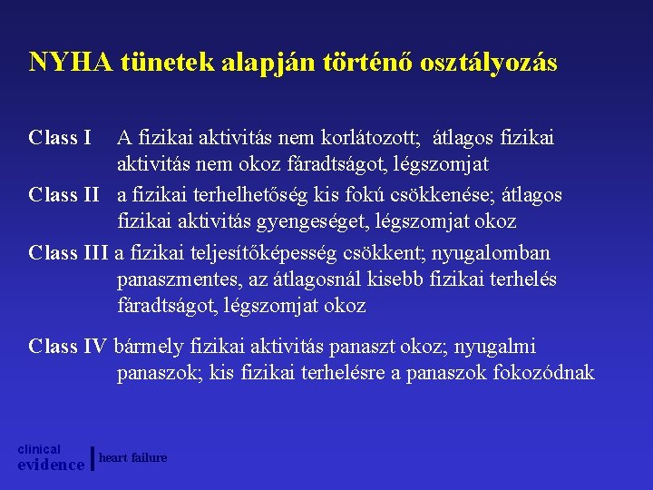 NYHA tünetek alapján történő osztályozás Class I A fizikai aktivitás nem korlátozott; átlagos fizikai