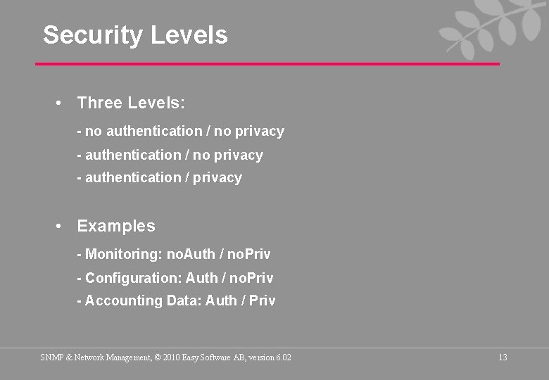 Security Levels • Three Levels: - no authentication / no privacy - authentication /