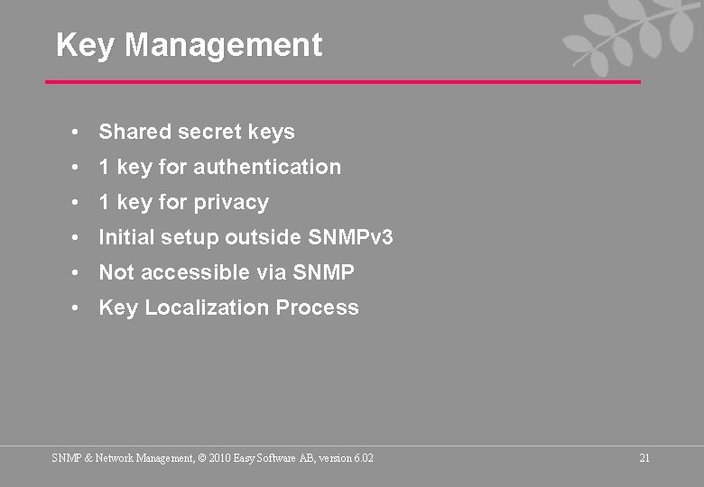 Key Management • Shared secret keys • 1 key for authentication • 1 key