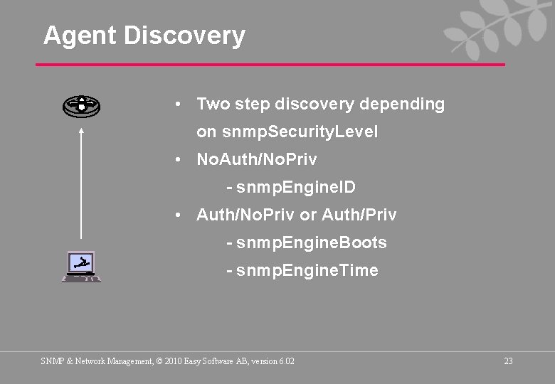 Agent Discovery • Two step discovery depending on snmp. Security. Level • No. Auth/No.